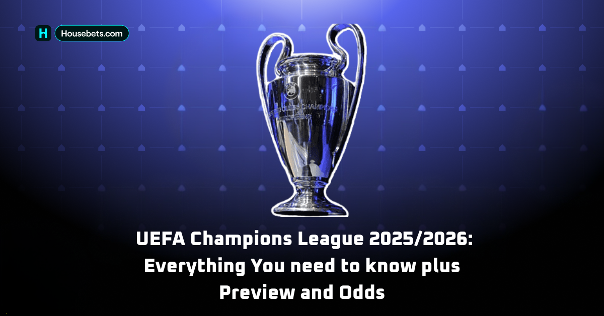 UEFA Champions League 2025/2026: Everything You need to know, plus Preview and Odds