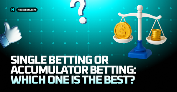 Single Betting or Accumulator Betting: Which one is the best?